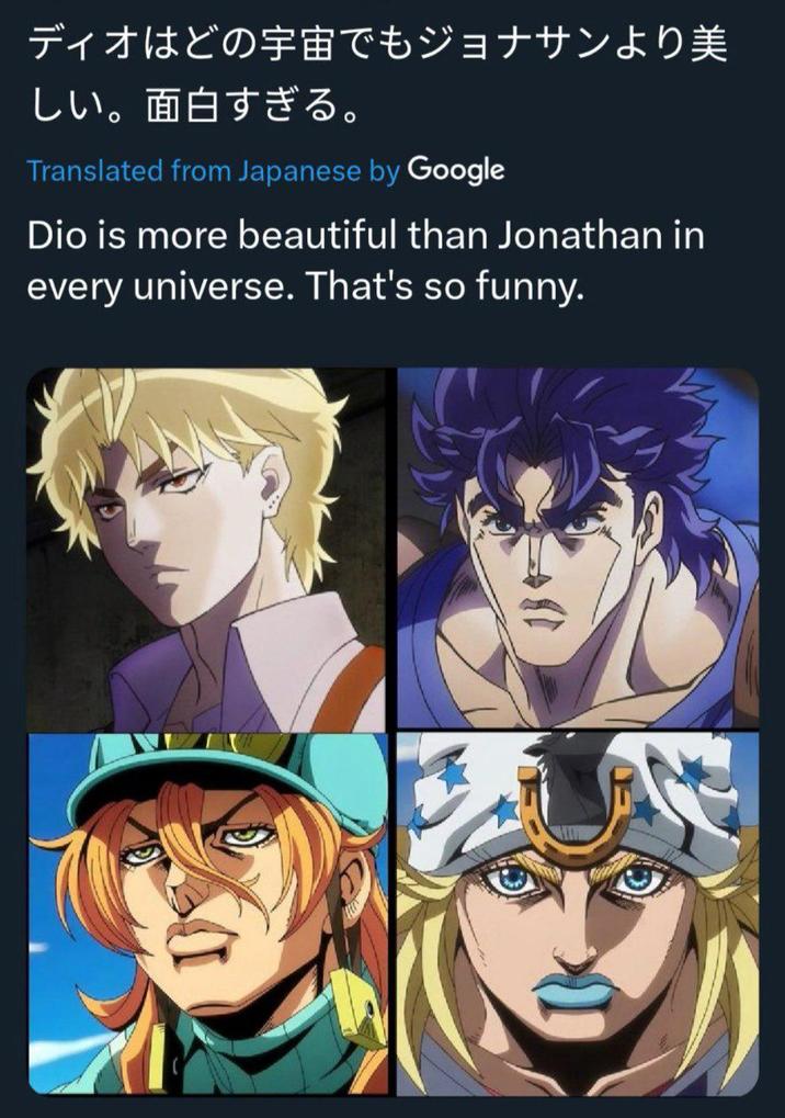 ディオはどの宇宙でもジョナサンより美 しい。面白すぎる。 Translated from Japanese by Google Dio is more beautiful than Jonathan in every universe. That's so funny.