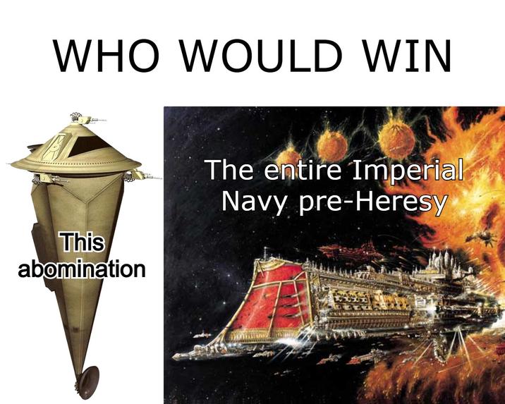 WHO WOULD WIN This abomination The entire Imperial Navy pre-Heresy