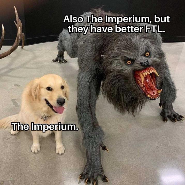 Also The Imperium, but they have better FTL. The Imperium.
