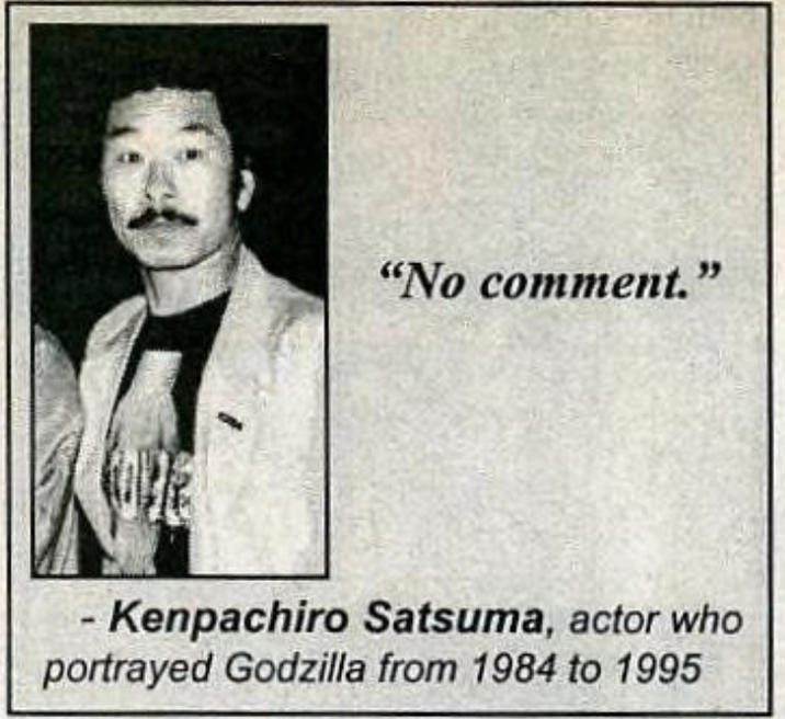 "No comment." - Kenpachiro Satsuma, actor who portrayed Godzilla from 1984 to 1995