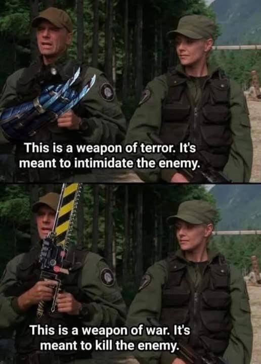 This is a weapon of terror. It's meant to intimidate the enemy. This is a weapon of war. It's meant to kill the enemy.