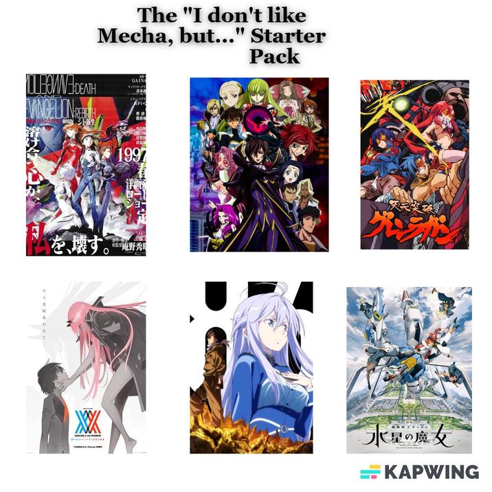 The "I don't like Mecha, but..." Starter Pack BOW DEATH VANGELION RE 小新生 GAINA キャラクターデザ 貞本義 メカニックデザ 山下いく 摩砂 鶴巻和 角川腊 池口分 由買 「倉益 1997 洋画承 天元突破 を あ を壊す。 PRODU 觀藍實)庵野秀明 DARLING in the FRANKIE ダーリン・イン・ザ・フランキス T&A 機動戦士ガンダム 水星の魔女 EVICE FROM KAPWING