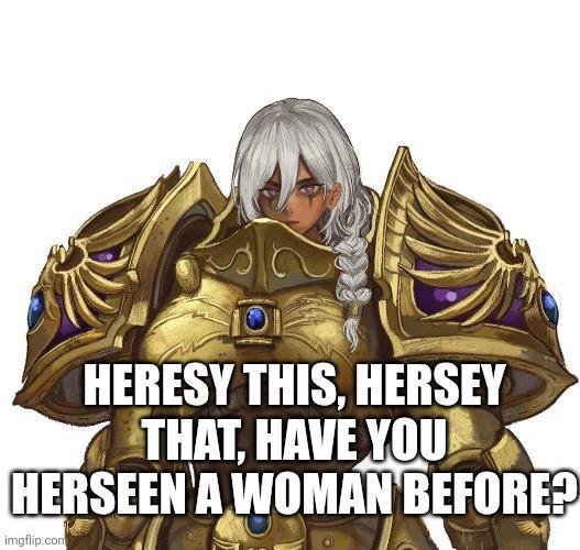 101 HERESY THIS. HERSEY THAT, HAVE YOU HERSEEN A WOMAN BEFORE? imgflip.com