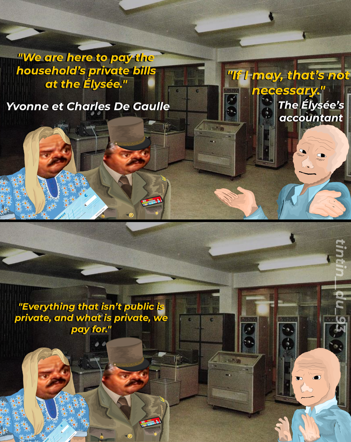 "We are here to pay the household's private bills at the Élysée." Yvonne et Charles De Gaulle "If I may, that's not necessary." The Élysée's accountant ANQUE 123456709 "Everything that isn't public is private, and what is private, we pay for." tintin du_93