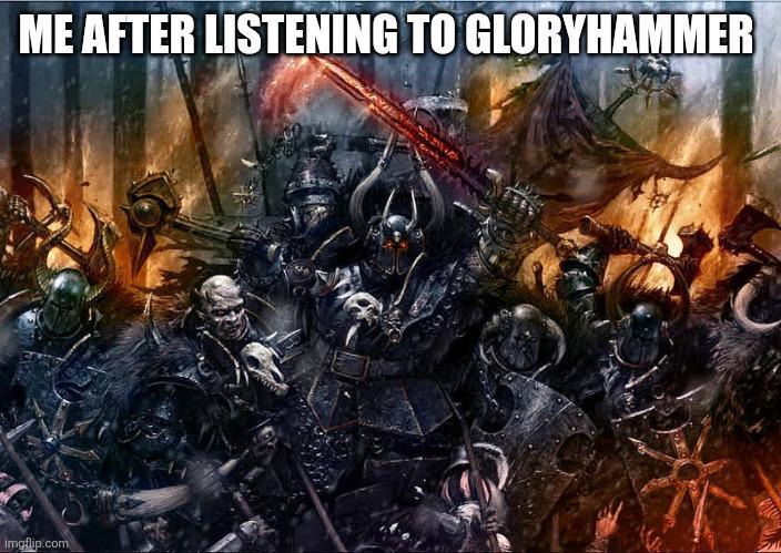 ME AFTER LISTENING TO GLORYHAMMER imgflip.com
