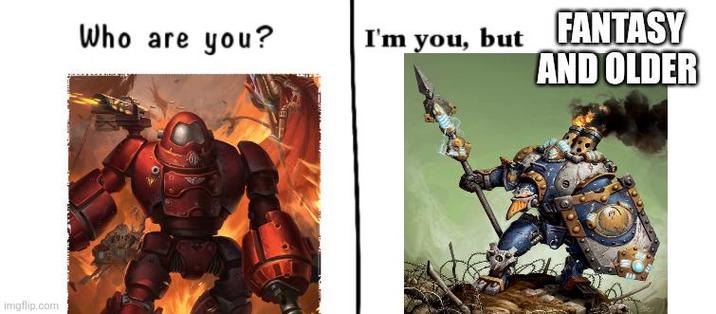 imgflip.com Who are you? I'm you, but FANTASY AND OLDER