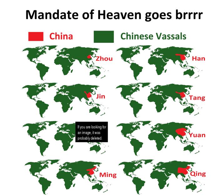 Mandate of Heaven goes brrrr China Chinese Vassals Zhou Han Jin Tang If you are looking for an image, it was probably deleted. Yuan Qing Ming