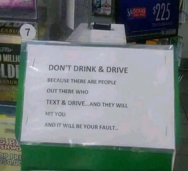 EASU 7 MILLIO LD SUR 1000 to DON'T DRINK & DRIVE BECAUSE THERE ARE PEOPLE OUT THERE WHO GP SHWO OP PRI 250,00 TEXT & DRIVE...AND THEY WILL HIT YOU AND IT WILL BE YOUR FAULT.. Utexas $225 THOUSAND