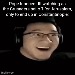 Pope Innocent III watching as the Crusaders set off for Jerusalem, only to end up in Constantinople: imgflip.com @Toaster