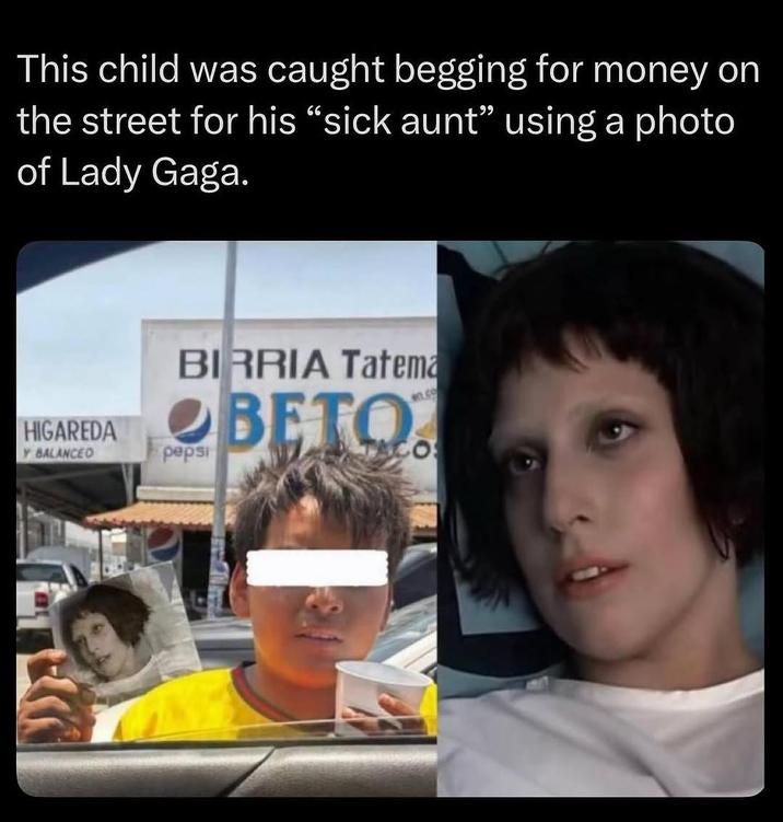 This child was caught begging for money on the street for his "sick aunt" using a photo of Lady Gaga. BIRRIA Tatema HGAREDA BETO pepsi n.co