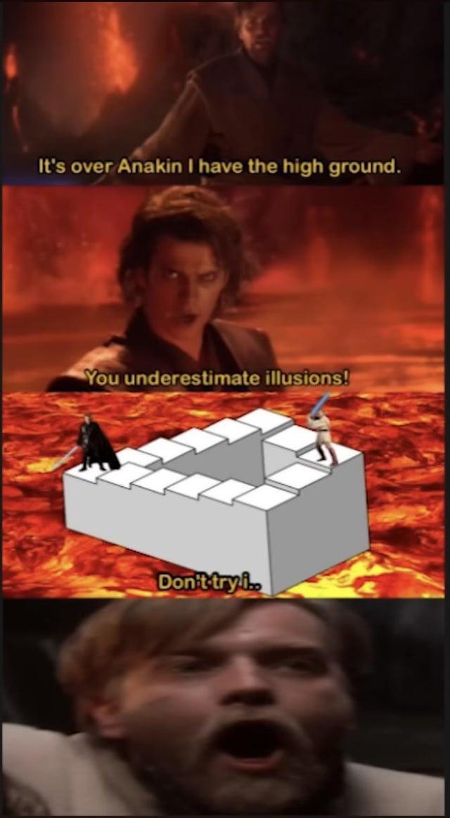 It's over Anakin I have the high ground. You underestimate illusions! Don't try i..