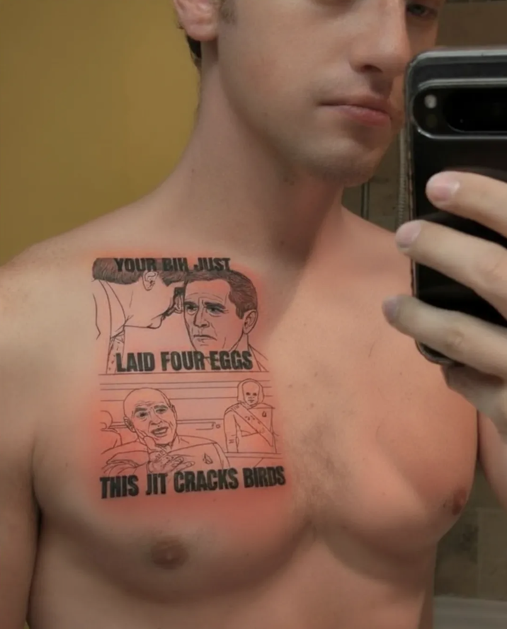 A "meme":https://knowyourmeme.com/memes/memes tattoo of the This Jit Cracks Birds image.