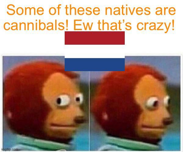 Some of these natives are cannibals! Ew that's crazy! imgflip.com