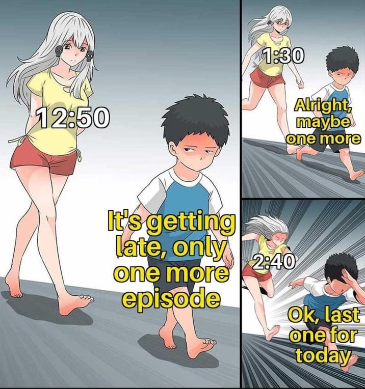 12:50 1:30 Alright, maybe one more It's getting late, only one more episode 2:40 Ok, last one for today