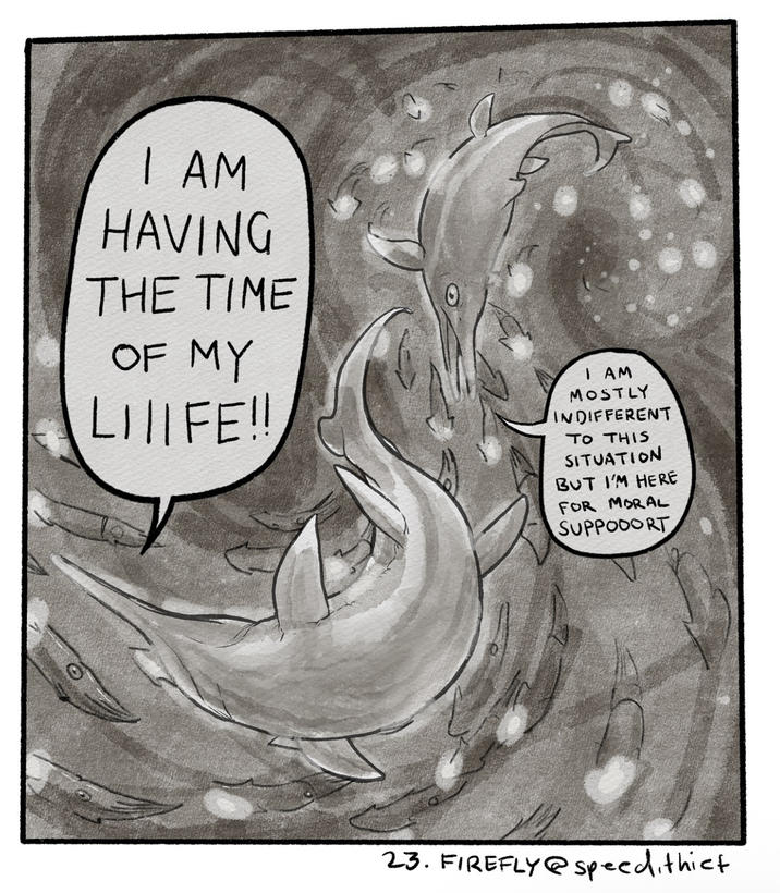 Ο I AM HAVING THE TIME OF MY LIIIFE!! I AM MOSTLY INDIFFERENT TO THIS SITUATION BUT I'M HERE FOR MORAL SUPPOOORT 23. FIREFLY@speed, thief