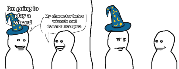 I'm going to play a wizard My character hates wizards and doesn't trust you. V