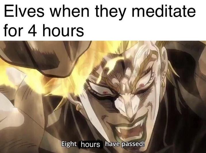 Elves when they meditate for 4 hours Eight hours have passed!