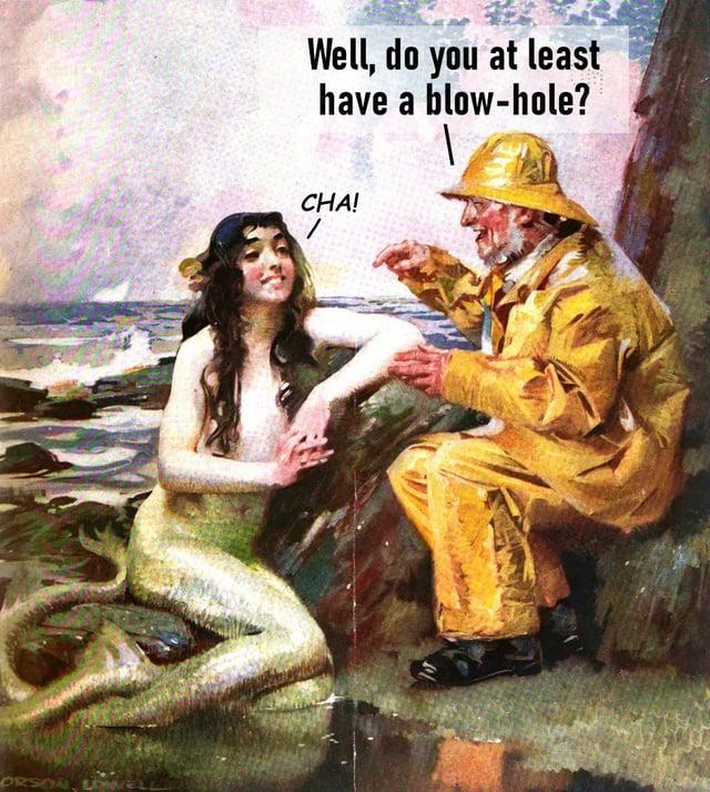 ORSON Well, do you at least have a blow-hole? CHA!