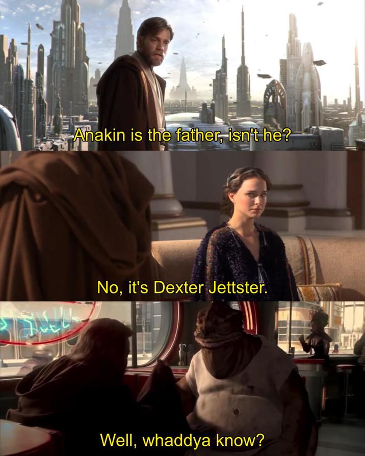 Anakin is the father, isn't he? No, it's Dexter Jettster. Well, whaddya know?