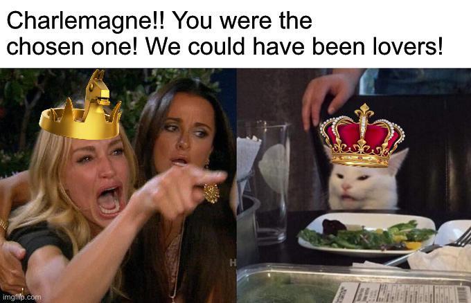 Charlemagne!! You were the chosen one! We could have been lovers! imgfilp.com