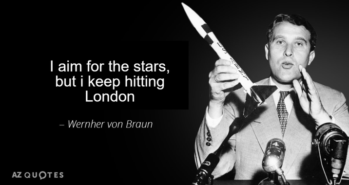 I aim for the stars, but i keep hitting London - Wernher von Braun AZ QUOTES U S ARNY