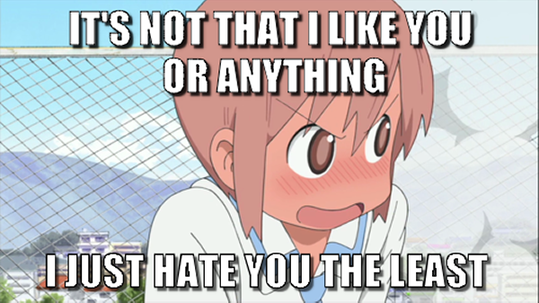 IT'S NOT THAT I LIKE YOU OR ANYTHING I JUST HATE YOU THE LEAST