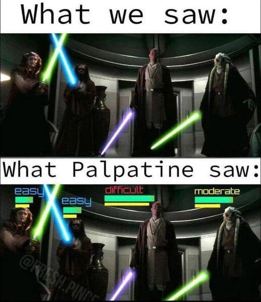 What we saw: What Palpatine saw: easy difficult easy @FRESH PINCE moderate