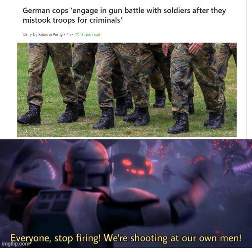 German cops 'engage in gun battle with soldiers after they mistook troops for criminals' Story by Sabrina Penty 4h. 3 min read Everyone, stop firing! We're shooting at our own men! imgflip.com