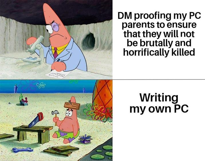 DM proofing my PC parents to ensure that they will not be brutally and horrifically killed Writing my own PC