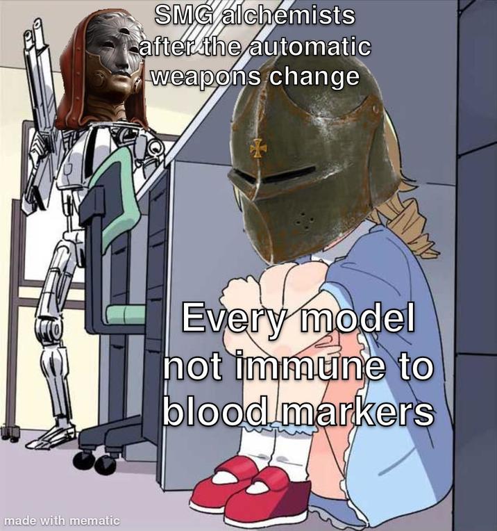 made with mematic SMG alchemists after the automatic weapons change Every model not immune to blood markers