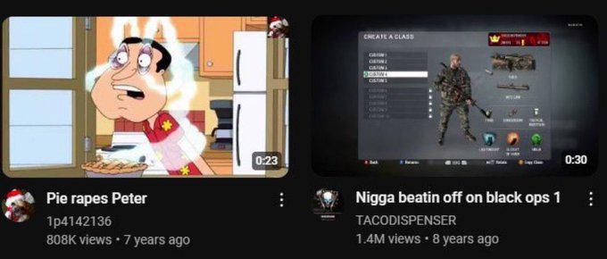 Pie rapes Peter 1p4142136 808K views • 7 years ago 0:23 CREATE A CLASS DISTINS N---- beatin off on black ops 1 TACODISPENSER 1.4M views • 8 years ago 0:30