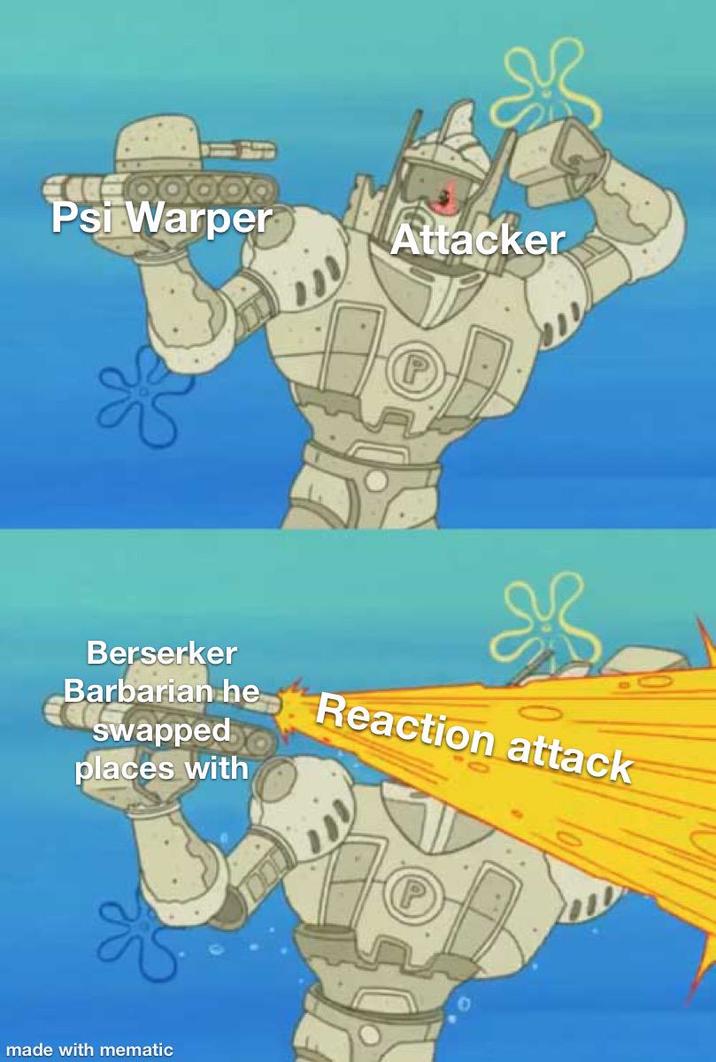 Psi Warper Attacker Berserker Barbarian he Reaction attack swapped places with (P made with mematic