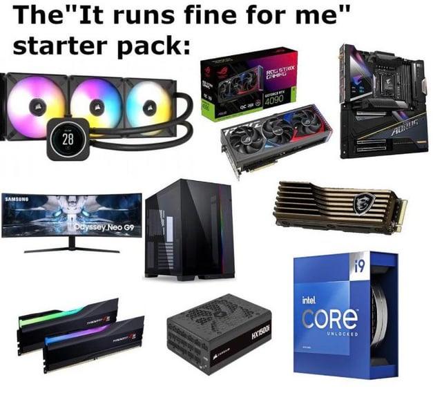 SAMSUNG The"It runs fine for me" starter pack: 28 Odyssey Neo G9 ROG STRIX GHIHING ac4090 HX1500 intel CORE UNLOCKED 19 ADROG