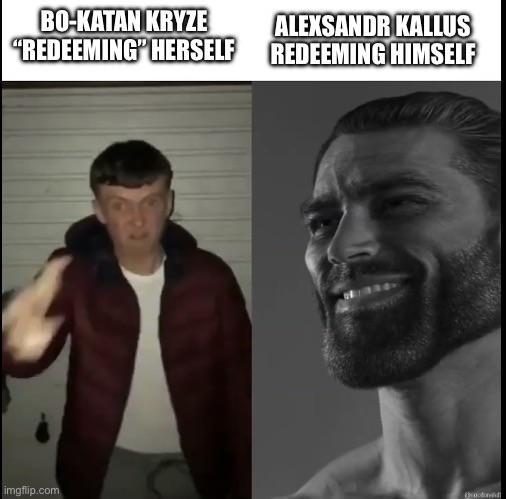 BO-KATAN KRYZE "REDEEMING HERSELF imgflip.com ALEXSANDR KALLUS REDEEMING HIMSELF