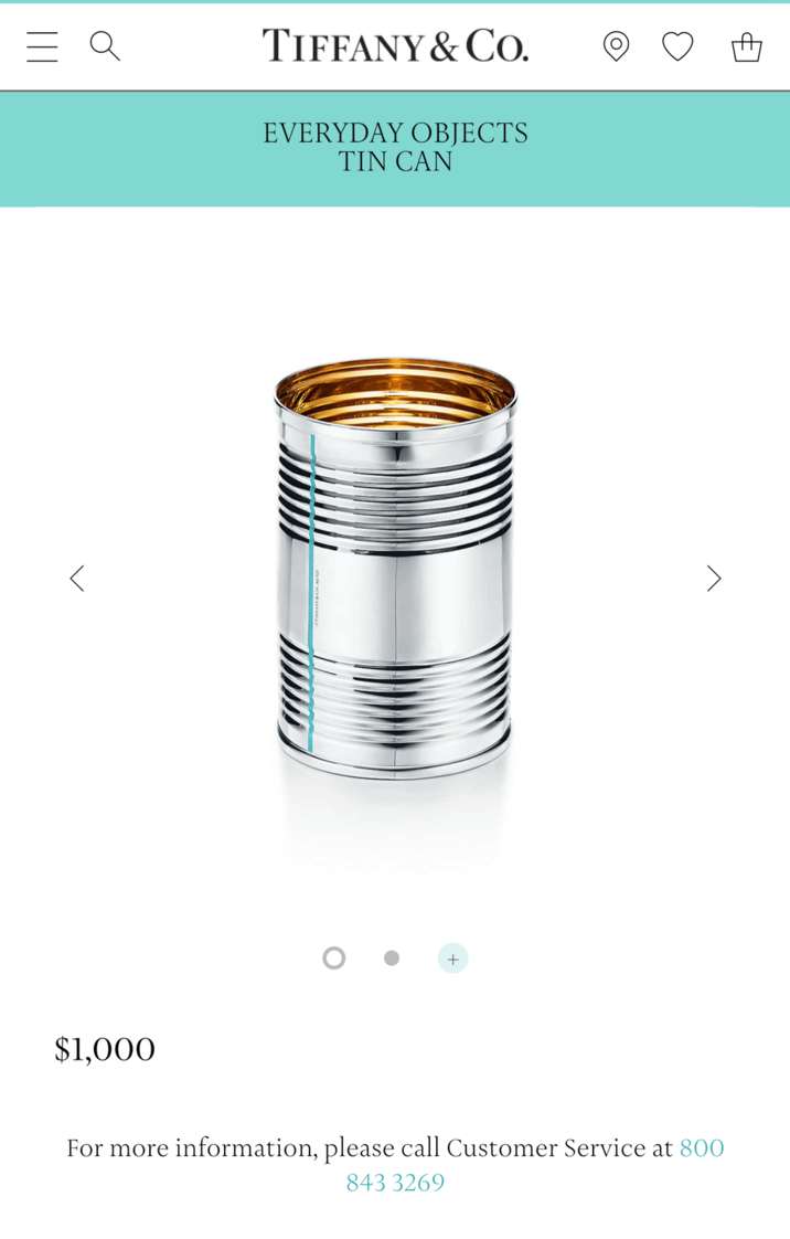 $1,000 TIFFANY & CO. EVERYDAY OBJECTS TIN CAN + For more information, please call Customer Service at 800 843 3269