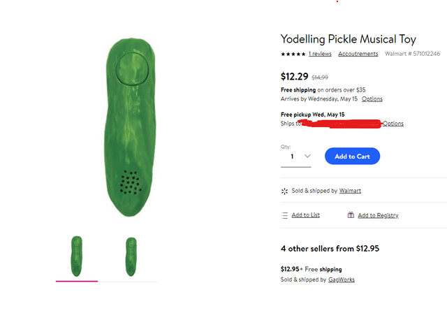 Yodelling Pickle Musical Toy ***** 1 reviews Accoutrements Walmart # 571012246 $12.29 $14.99 Free shipping on orders over $35 Arrives by Wednesday, May 15 Qations Free pickup Wed, May 15 Ships to Qty: 1 Add to Cart Sold & shipped by Walmart Options Add to List Add to Registry 4 other sellers from $12.95 $12.95+ Free shipping Sold & shipped by GagWorks