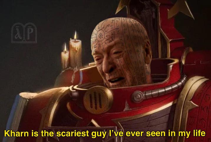 NT A OF AX 14422 モル 22 444 JY 54 245 Kharn is the scariest guy I've ever seen in my life