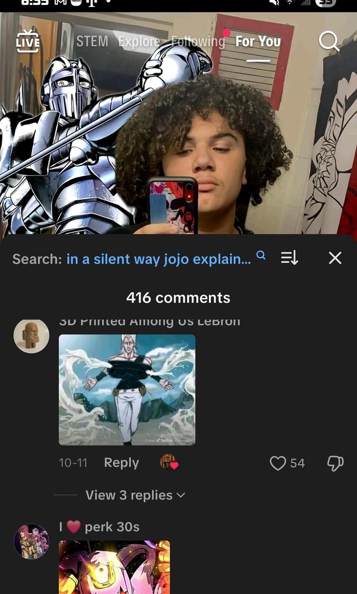 {] LIVE STEM Explore Following For You Q Search: in a silent way jojo explain... = × 416 comments 3D Printed Among US LeBron @lauver1196 From Tik Tok comment 10-11 Reply View 3 replies ✓ perk 30s в 54 Д