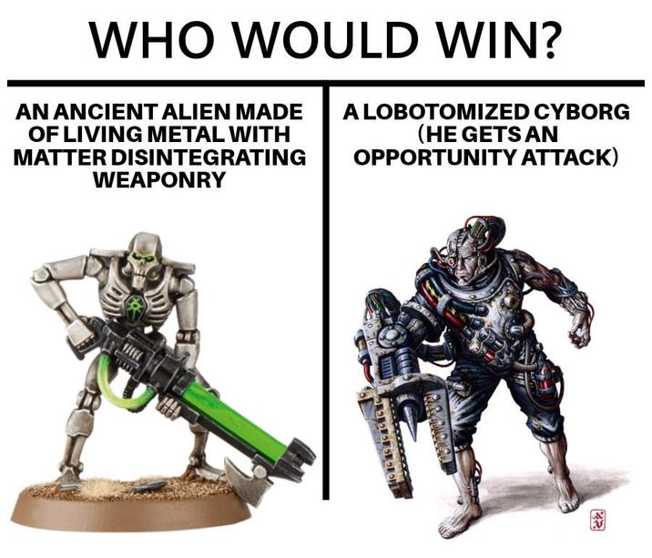 WHO WOULD WIN? AN ANCIENT ALIEN MADE OF LIVING METAL WITH MATTER DISINTEGRATING WEAPONRY A LOBOTOMIZED CYBORG (HE GETS AN OPPORTUNITY ATTACK)