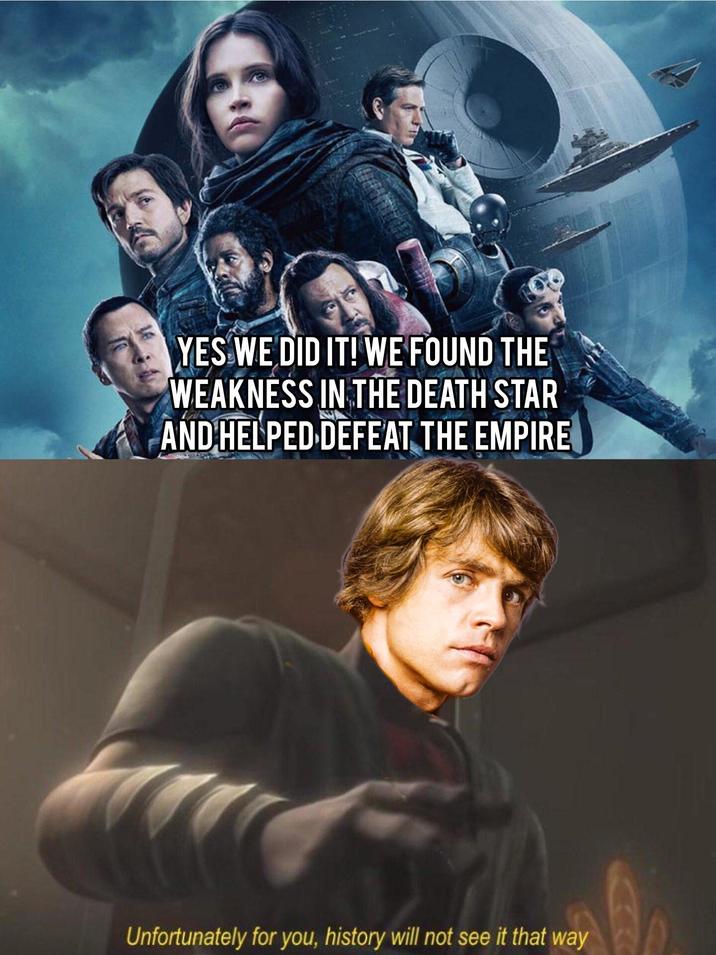 YES WE DID IT! WE FOUND THE WEAKNESS IN THE DEATH STAR AND HELPED DEFEAT THE EMPIRE Unfortunately for you, history will not see it that way