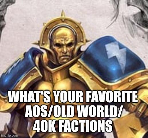 WHAT'S YOUR FAVORITE AOS/OLD WORLD/ 40K FACTIONS imgflip.com