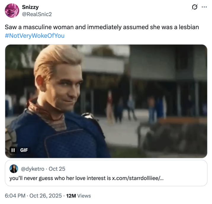 October 26th, 2025 tweet by @RealSnic2 X user @RealSnic2 tweeted, "Saw a masculine woman and immediately assumed she was a lesbian #NotVeryWokeOfYou."