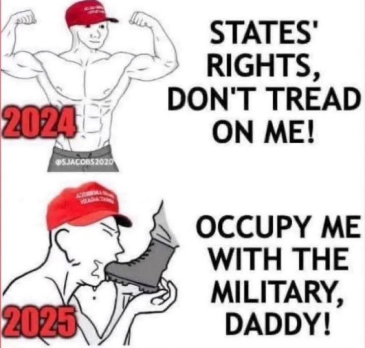 20246 SJACOBS2020 2025 STATES' RIGHTS, DON'T TREAD ON ME! OCCUPY ME WITH THE MILITARY, DADDY!