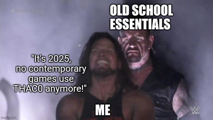 imgflip.com "It's 2025, no contemporary games use THACO anymore!" ME OLD SCHOOL ESSENTIALS