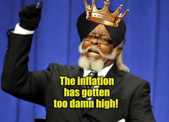 The inflation has gotten too damn high!