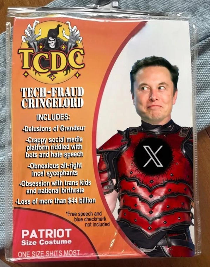 TCDC TECH-FRAUD CRINGELORD INCLUDES: -Delusions of Grandeur -Crappy social media platform riddled with bots and hate speech -Obnoxious alt-right incel sycophants -Obsession with trans kids and national birthrate -Loss of more than $44 billion *Free speech and blue checkmark not included PATRIOT Size Costume ONE SIZE S---- MOST X
