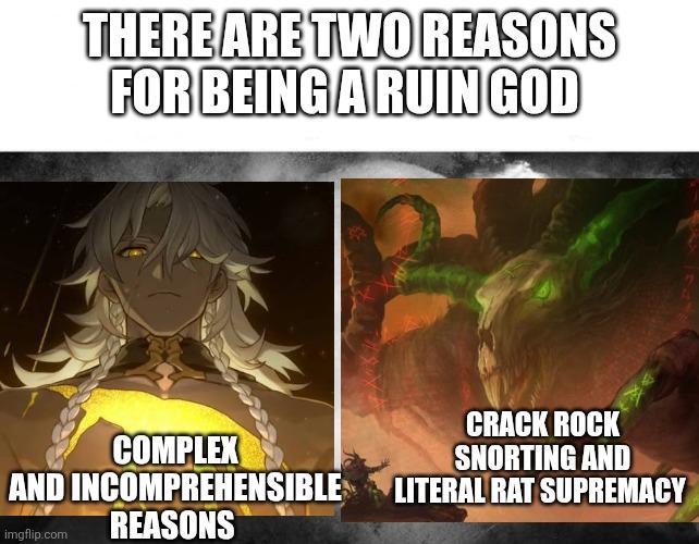 THERE ARE TWO REASONS FOR BEING A RUIN GOD COMPLEX AND INCOMPREHENSIBLE REASONS imgflip.com CRACK ROCK SNORTING AND LITERAL RAT SUPREMACY