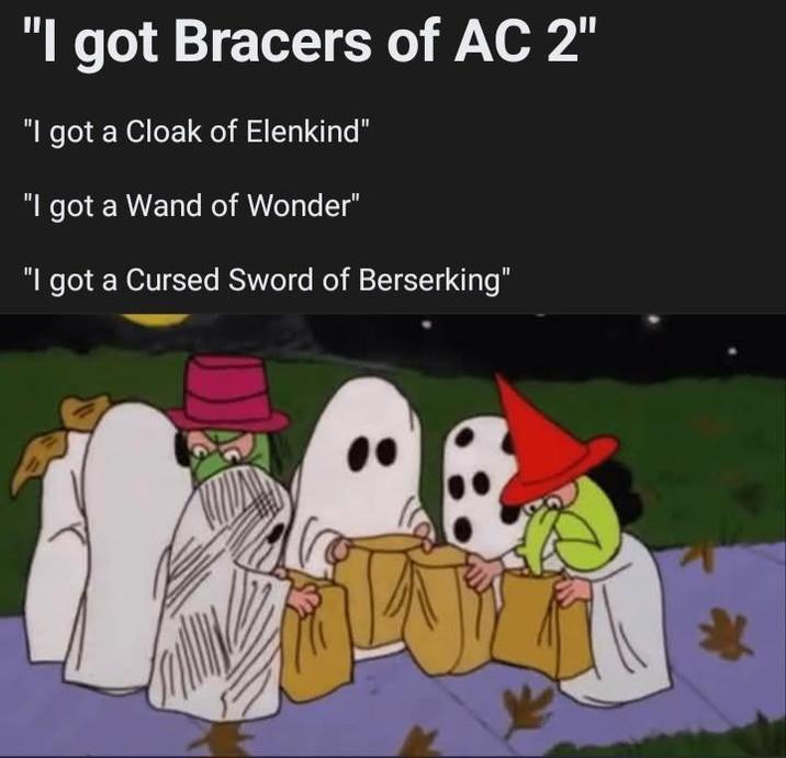 "I got Bracers of AC 2" "I got a Cloak of Elenkind" "I got a Wand of Wonder" "I got a Cursed Sword of Berserking"