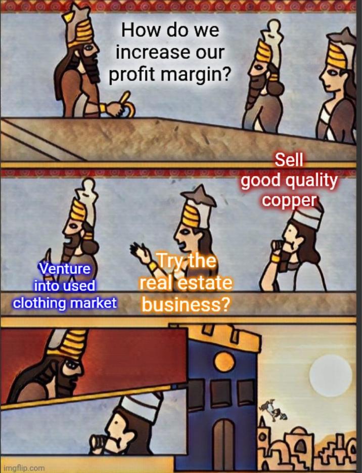How do we increase our profit margin? الله Venture into used Try the real estate clothing market business? Sell good quality copper imgflip.com