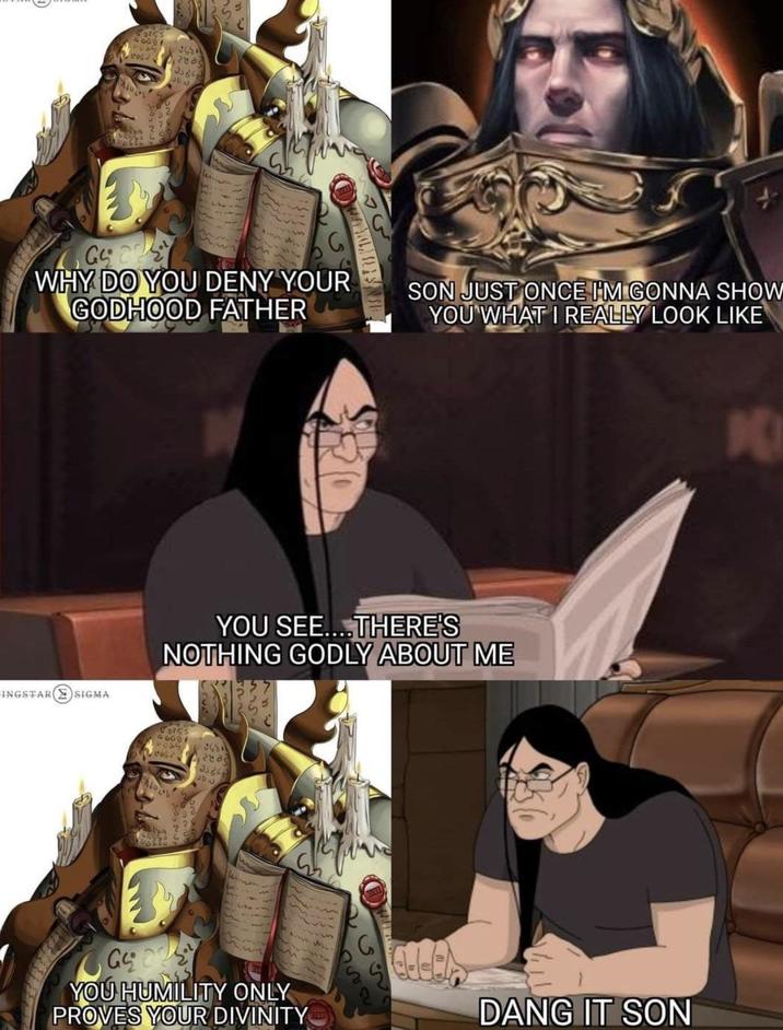 Sates GGD LOG J36 353 Gy WHY DO YOU DENY YOUR GODHOOD FATHER INGSTAR SIGMA G SON JUST ONCE I'M GONNA SHOW YOU WHAT I REALLY LOOK LIKE YOU SEE....THERE'S NOTHING GODLY ABOUT ME 2454 2005 247 YOU HUMILITY ONLY PROVES YOUR DIVINITY DANG IT SON 10